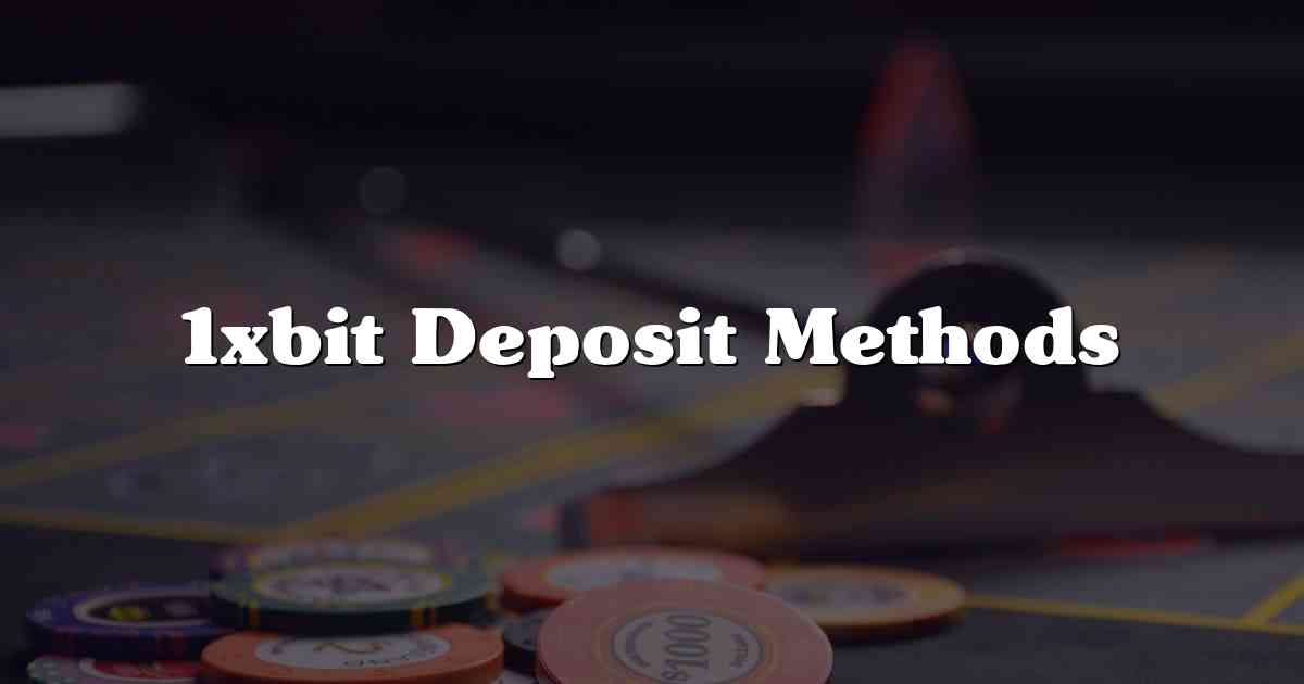 1xbit Deposit Methods
