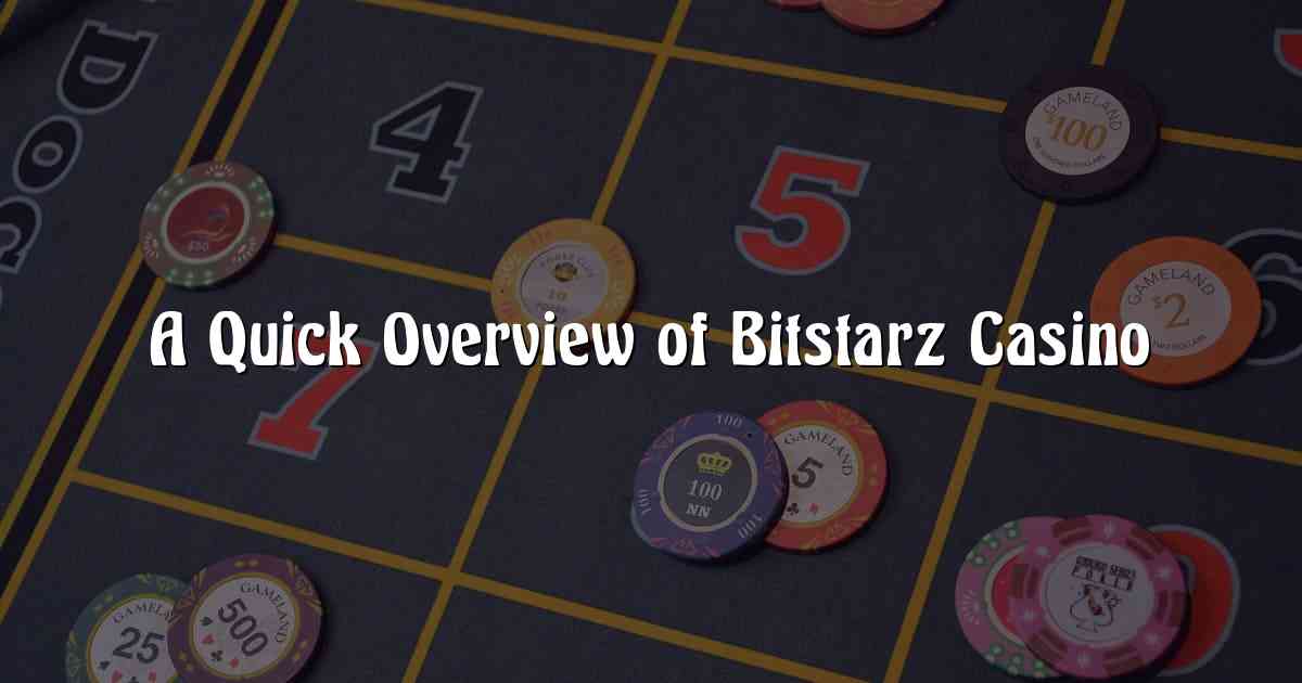 A Quick Overview of Bitstarz Casino