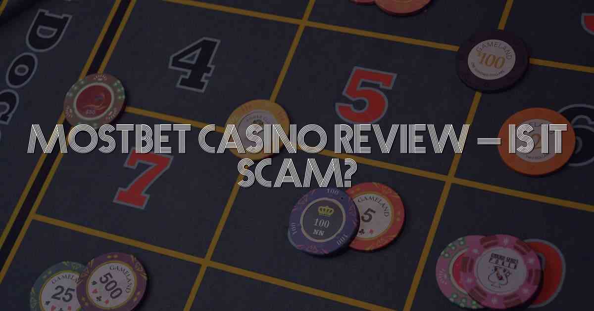 Mostbet Casino Review – Is It Scam?