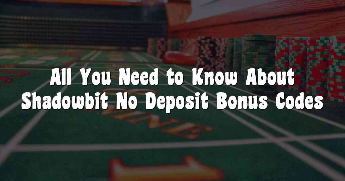 All You Need to Know About Shadowbit No Deposit Bonus Codes