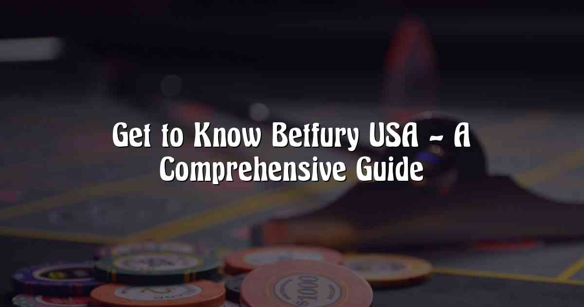 Get to Know Betfury USA – A Comprehensive Guide