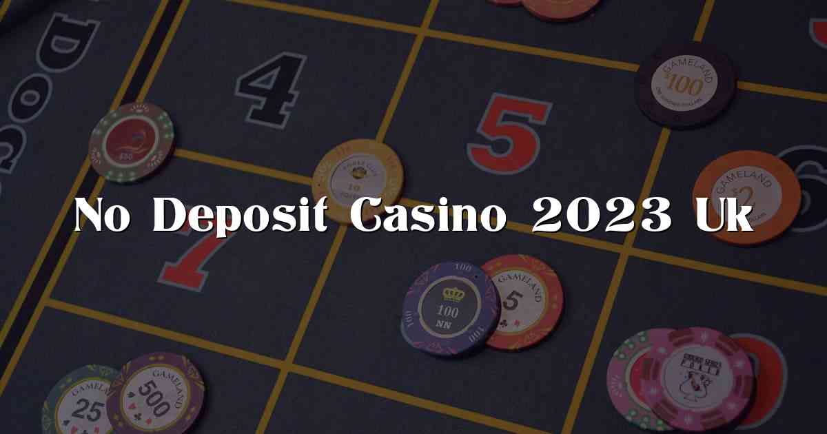 No Deposit Casino 2023 Uk