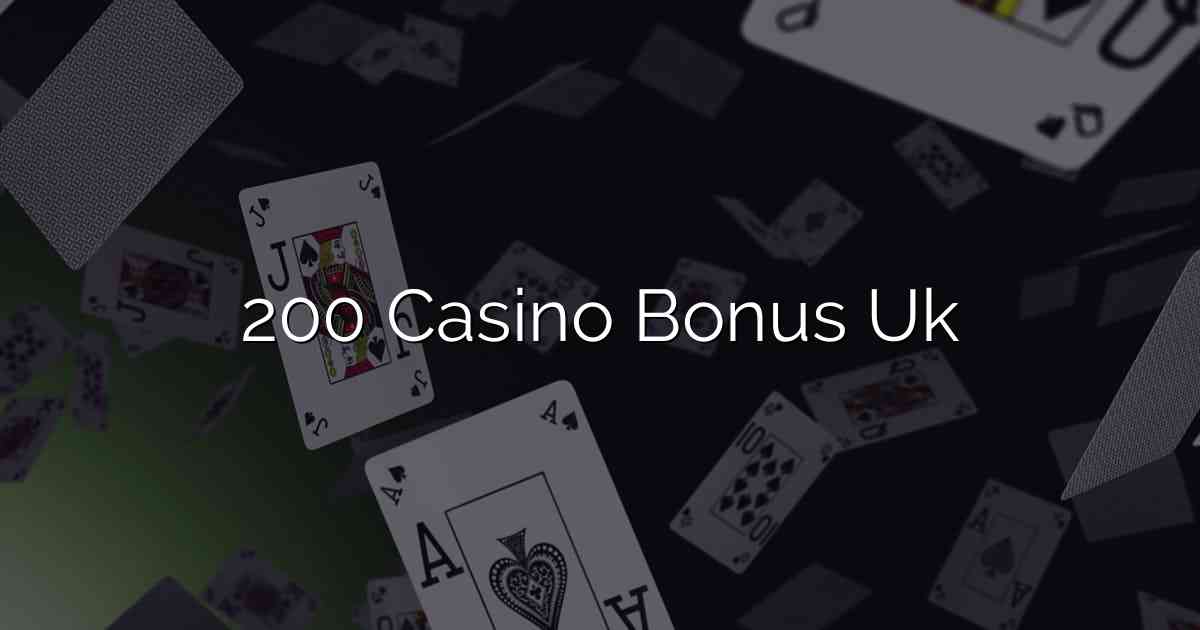 200 Casino Bonus Uk
