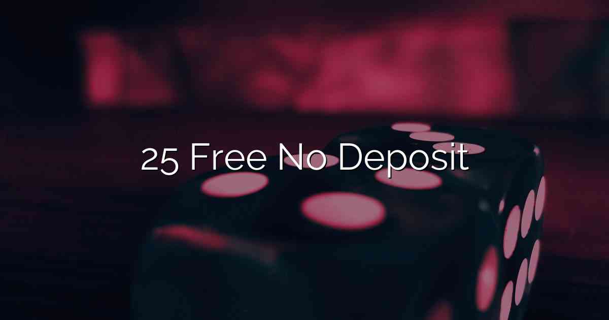 25 Free No Deposit