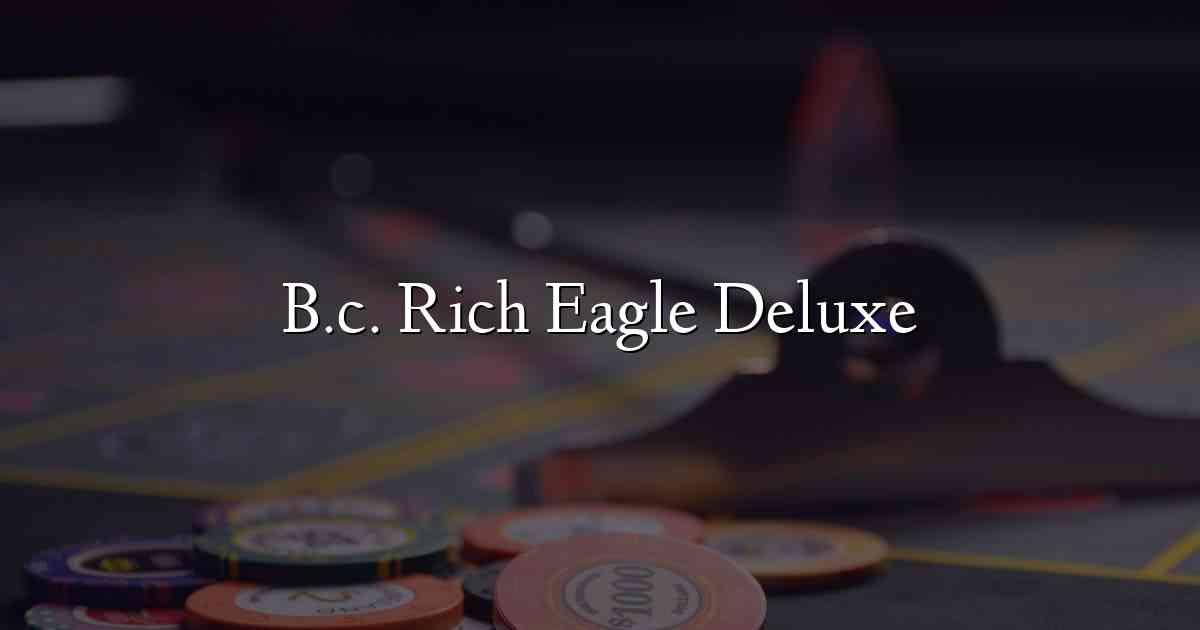 B.c. Rich Eagle Deluxe