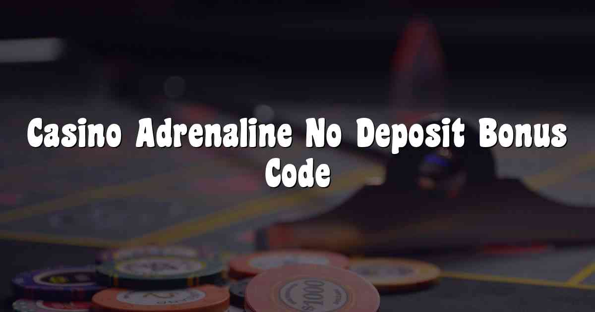 Casino Adrenaline No Deposit Bonus Code