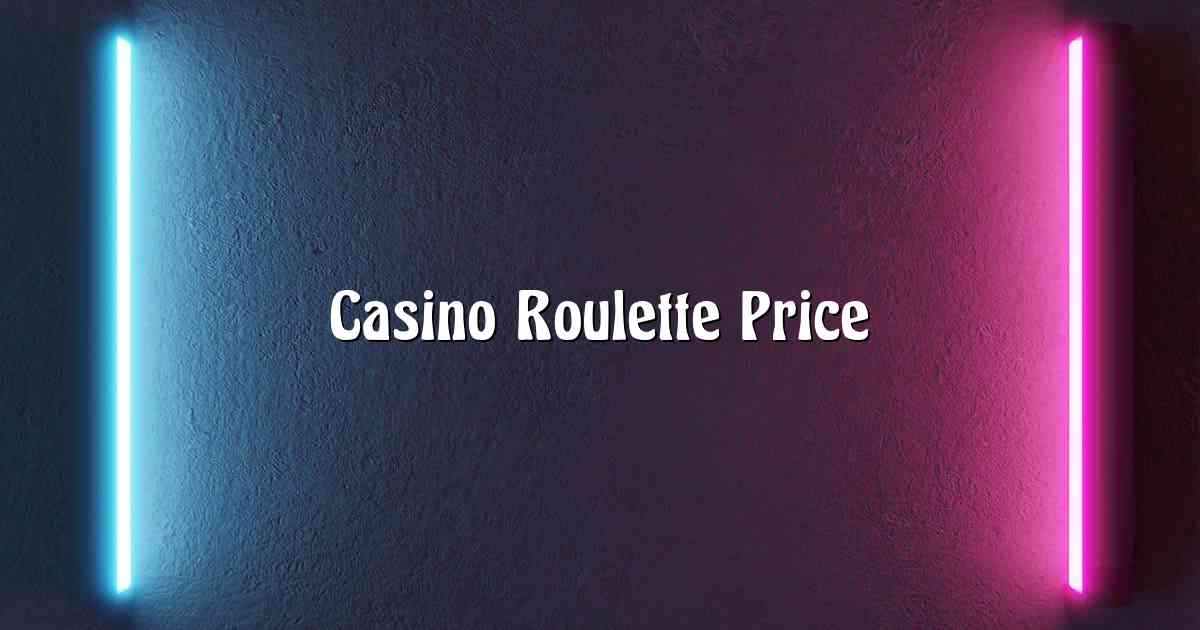 Casino Roulette Price