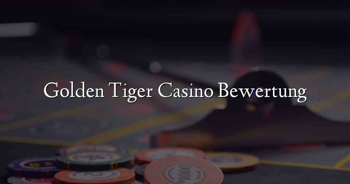 Golden Tiger Casino Bewertung