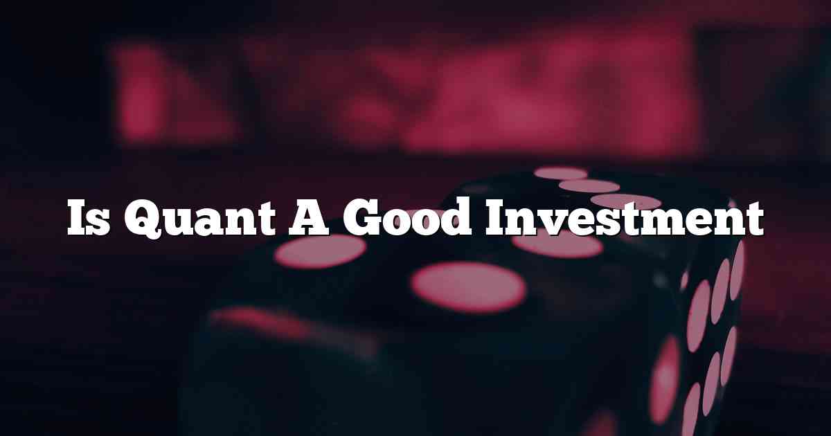Is Quant A Good Investment