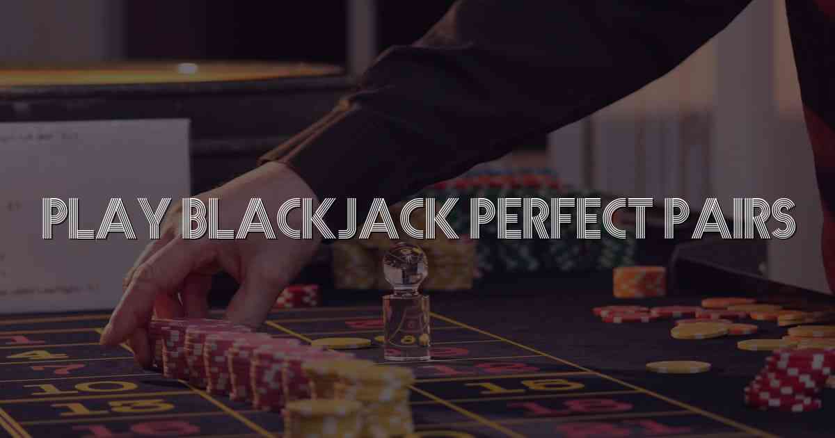 Play Blackjack Perfect Pairs