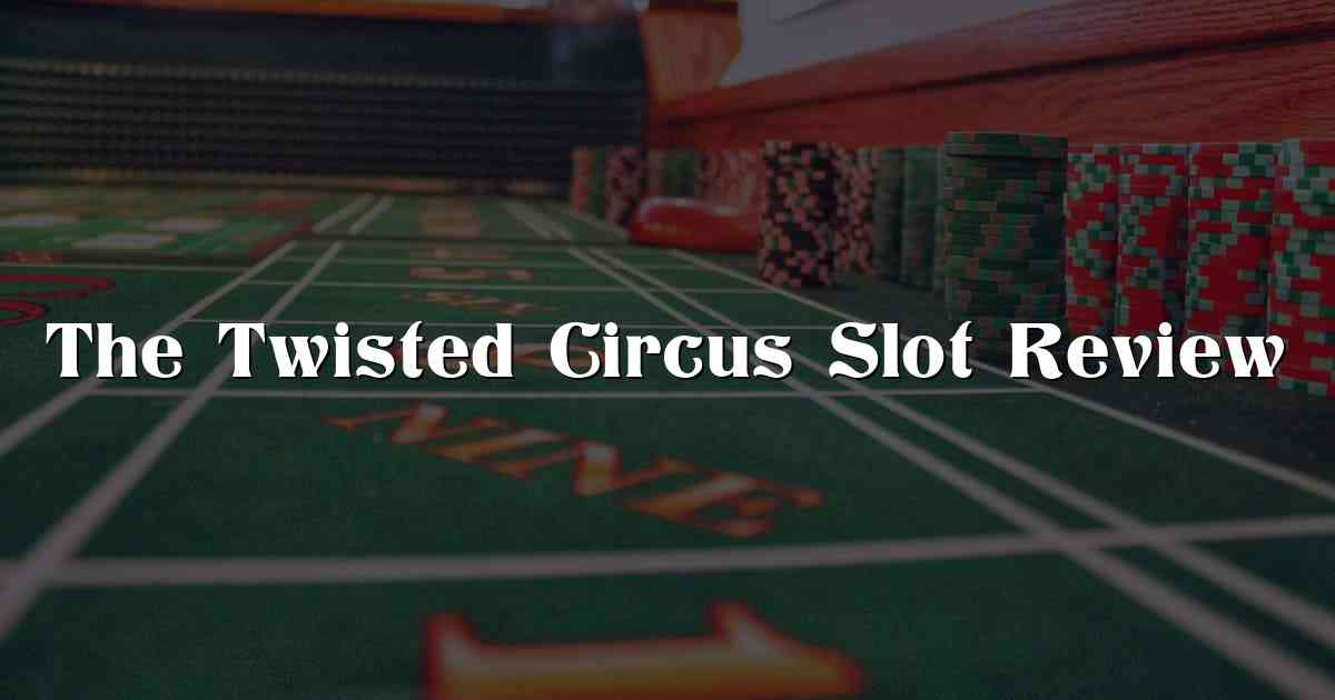 The Twisted Circus Slot Review