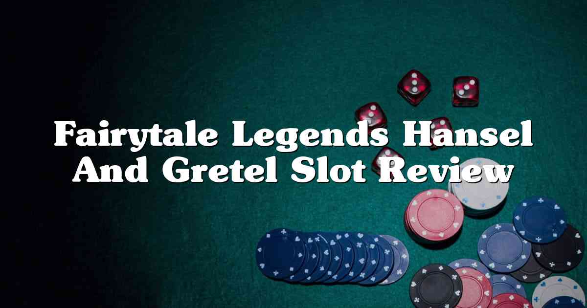 Fairytale Legends Hansel And Gretel Slot Review