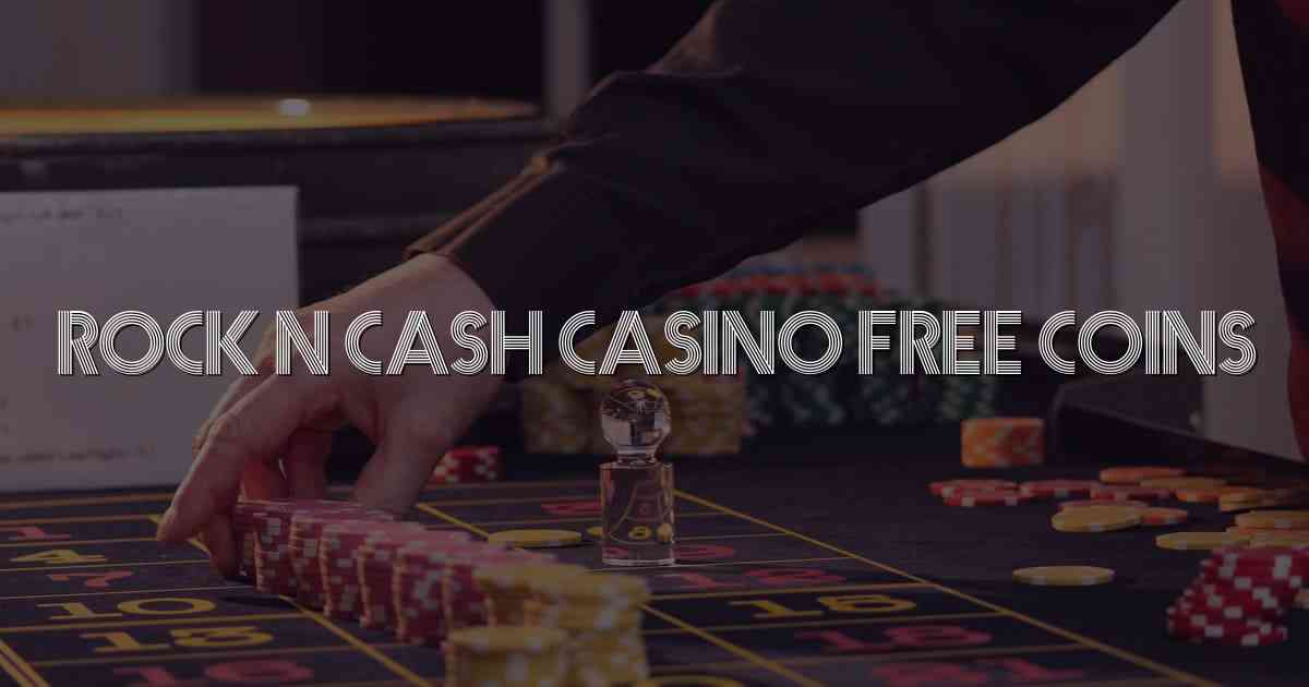 Rock N Cash Casino Free Coins
