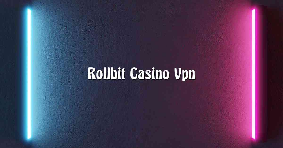 Rollbit Casino Vpn