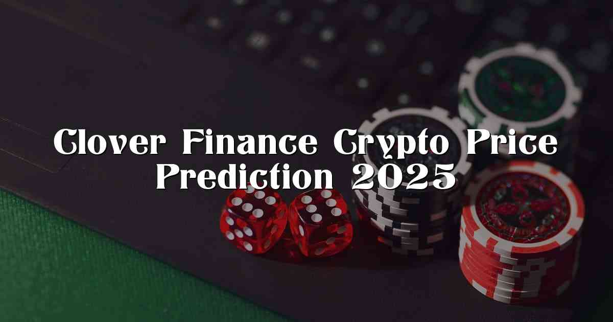 Clover Finance Crypto Price Prediction 2025