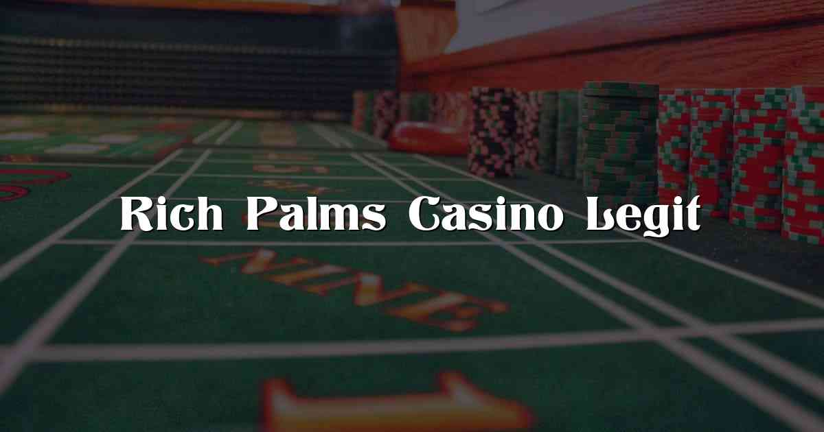 Rich Palms Casino Legit