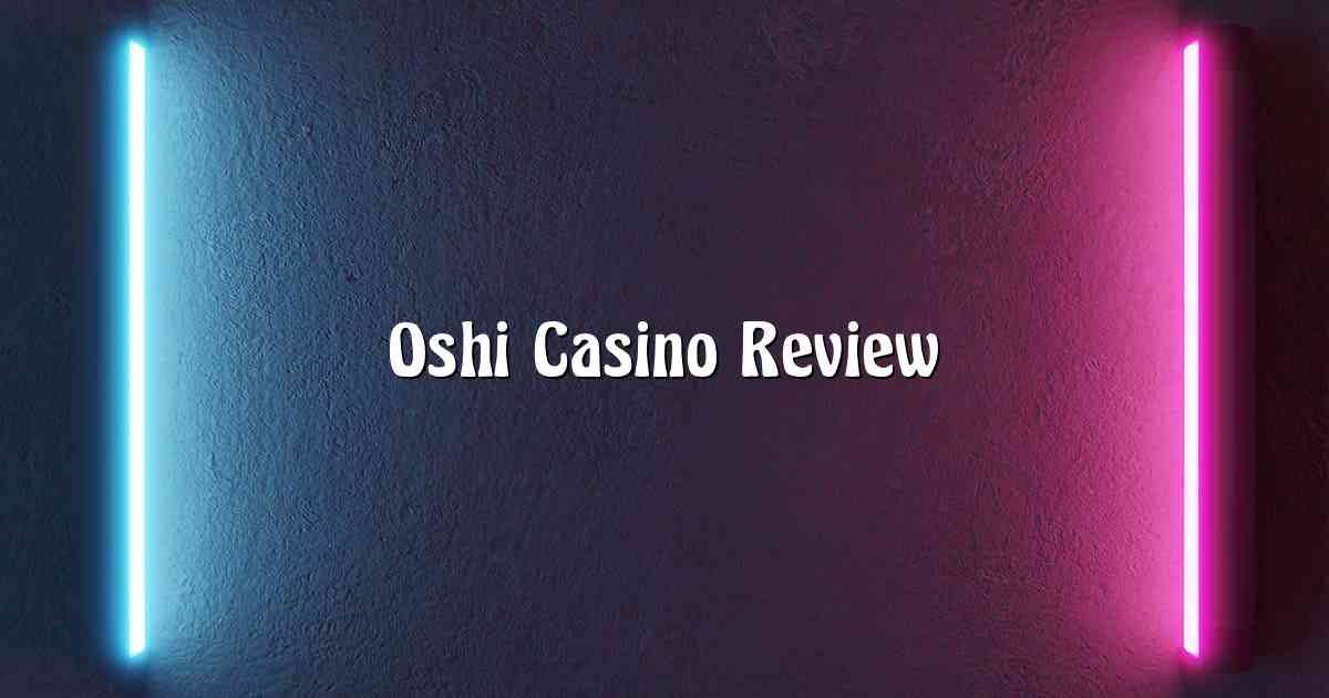 Oshi Casino Review