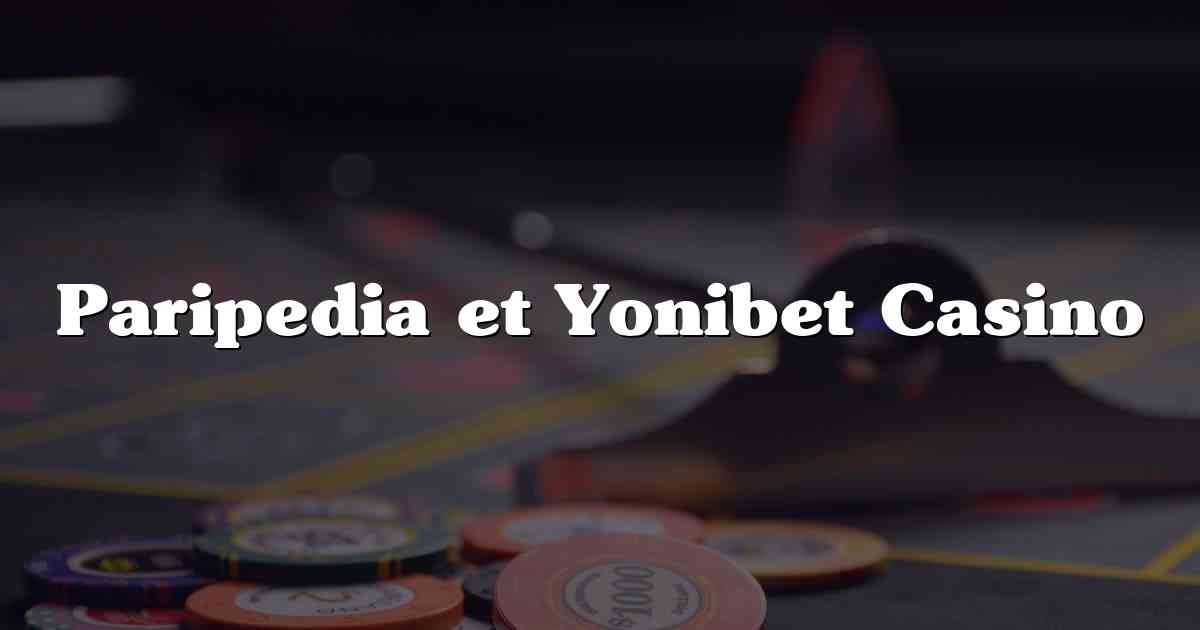 Paripedia et Yonibet Casino