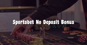 Sportsbet No Deposit Bonus