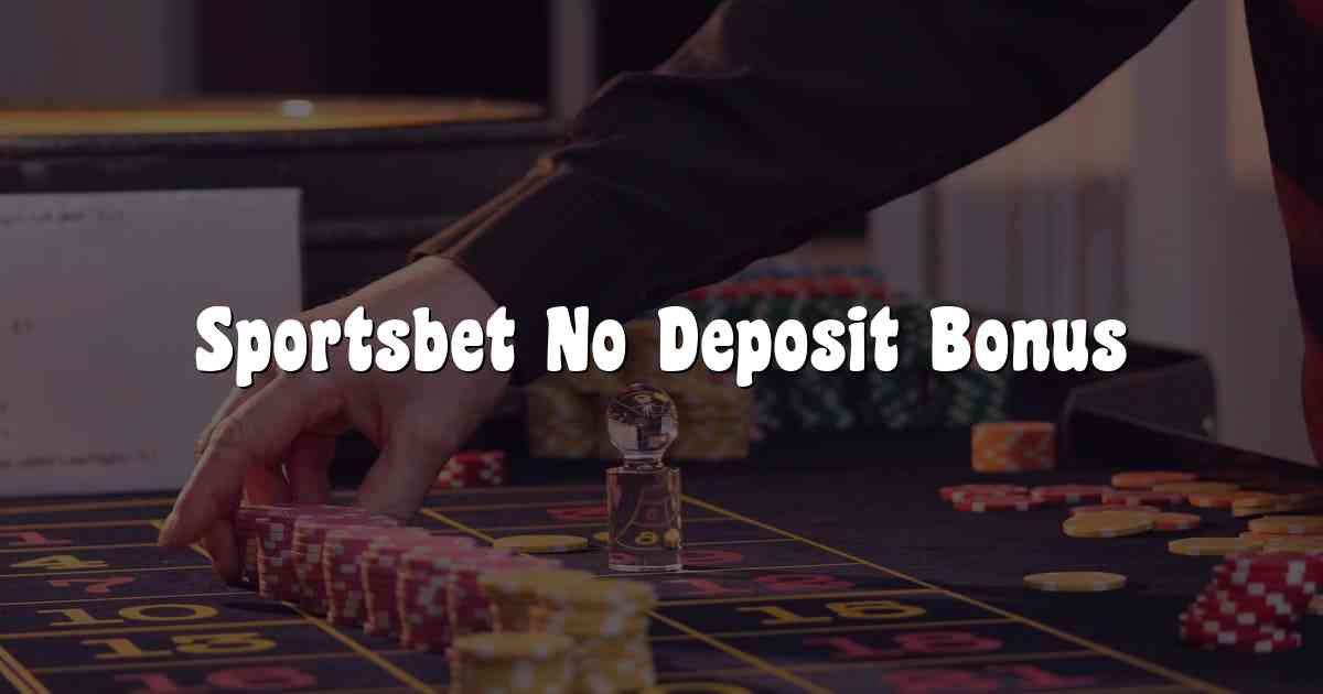 Sportsbet No Deposit Bonus