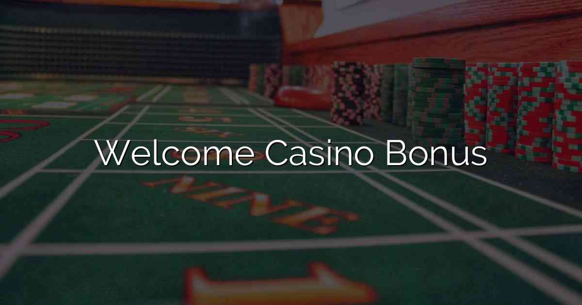 Welcome Casino Bonus