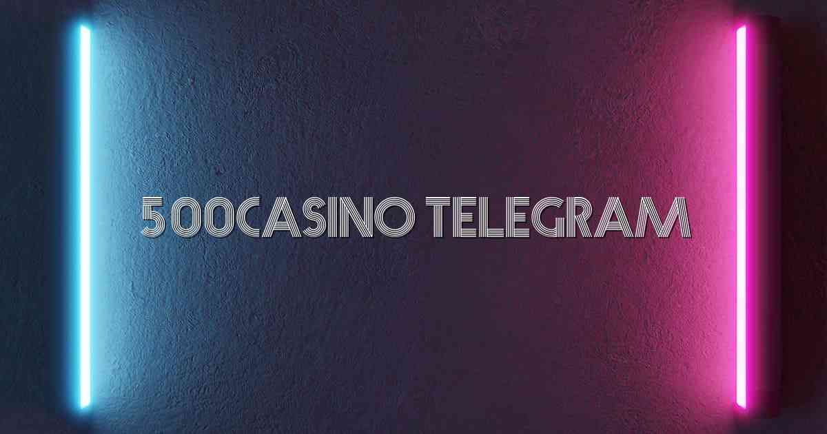 500Casino Telegram