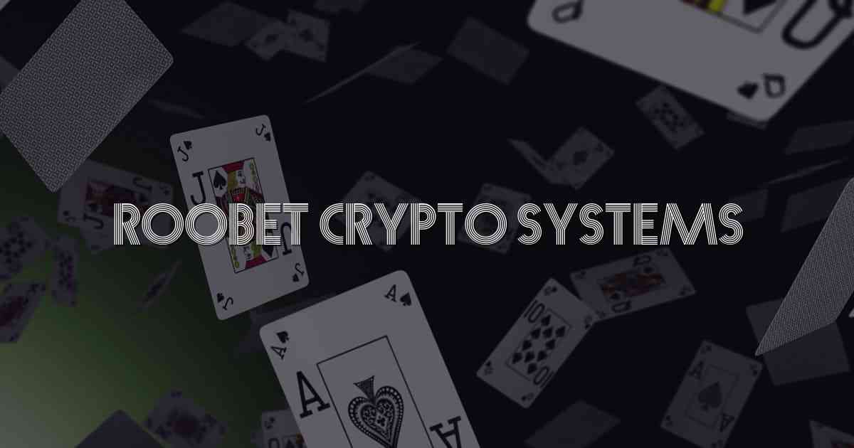 Roobet Crypto Systems
